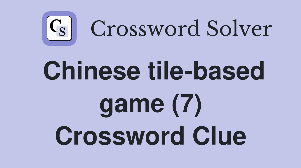 Chinese tile-based game (7) Crossword Clue