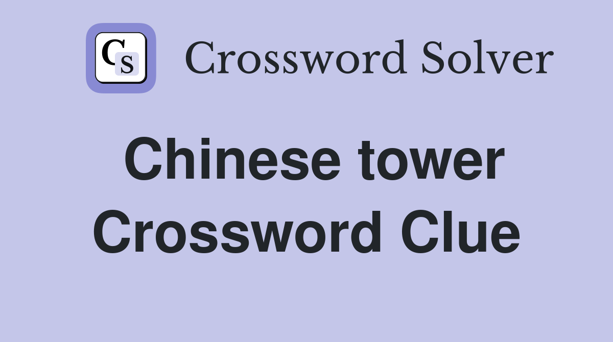 Chinese tower Crossword Clue