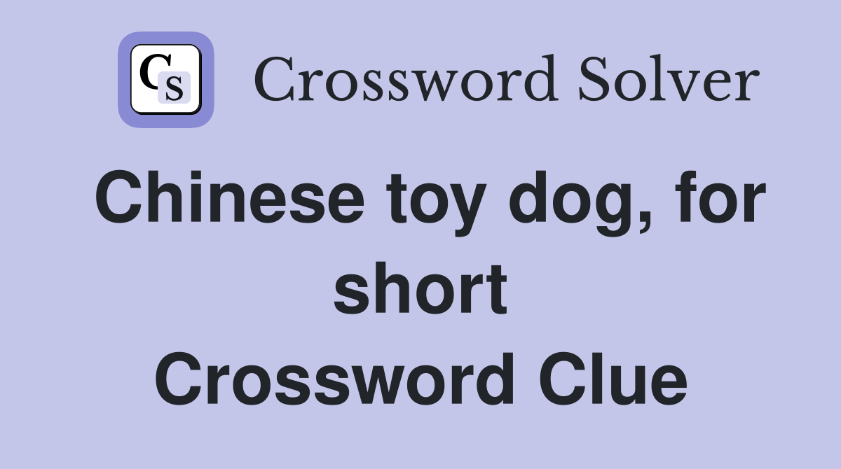 Chinese toy dog, for short Crossword Clue