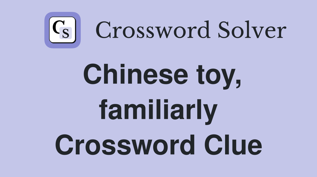 Chinese toy, familiarly Crossword Clue