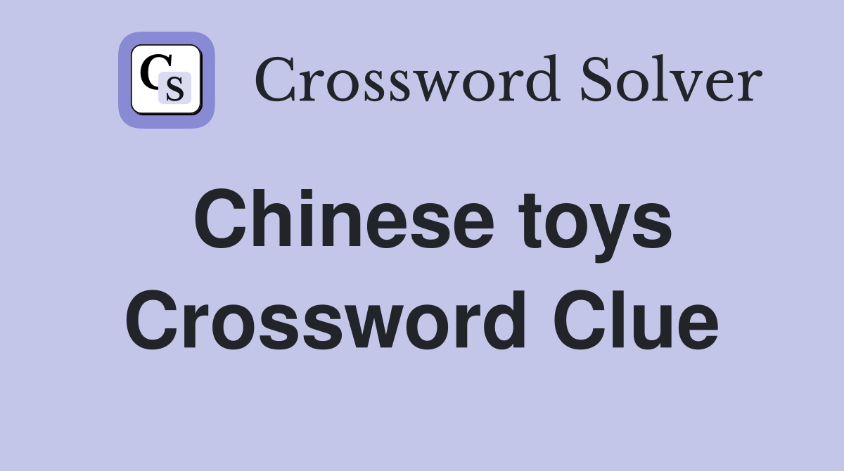 Chinese toys Crossword Clue