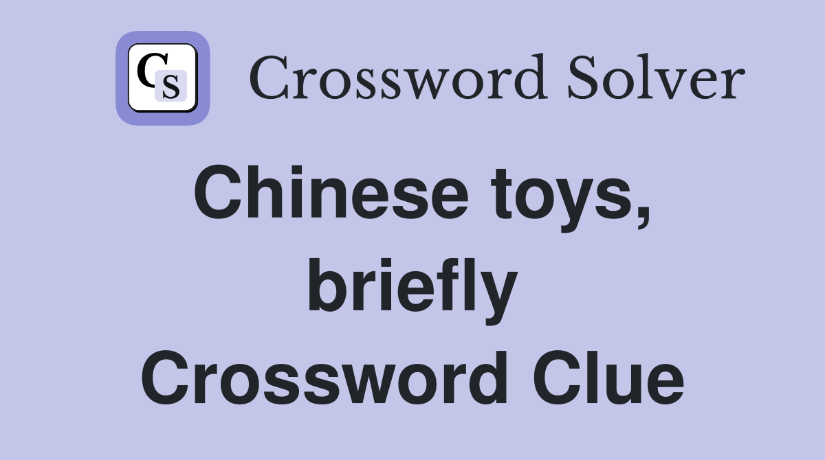 Chinese toys, briefly Crossword Clue