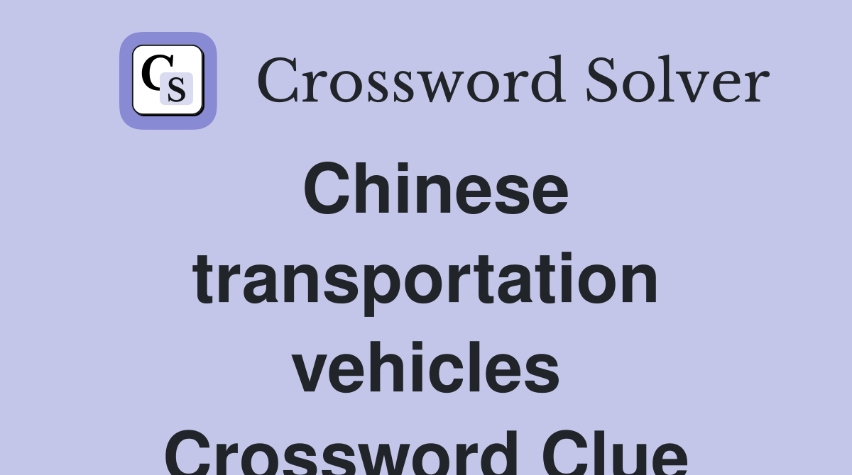Chinese transportation vehicles Crossword Clue