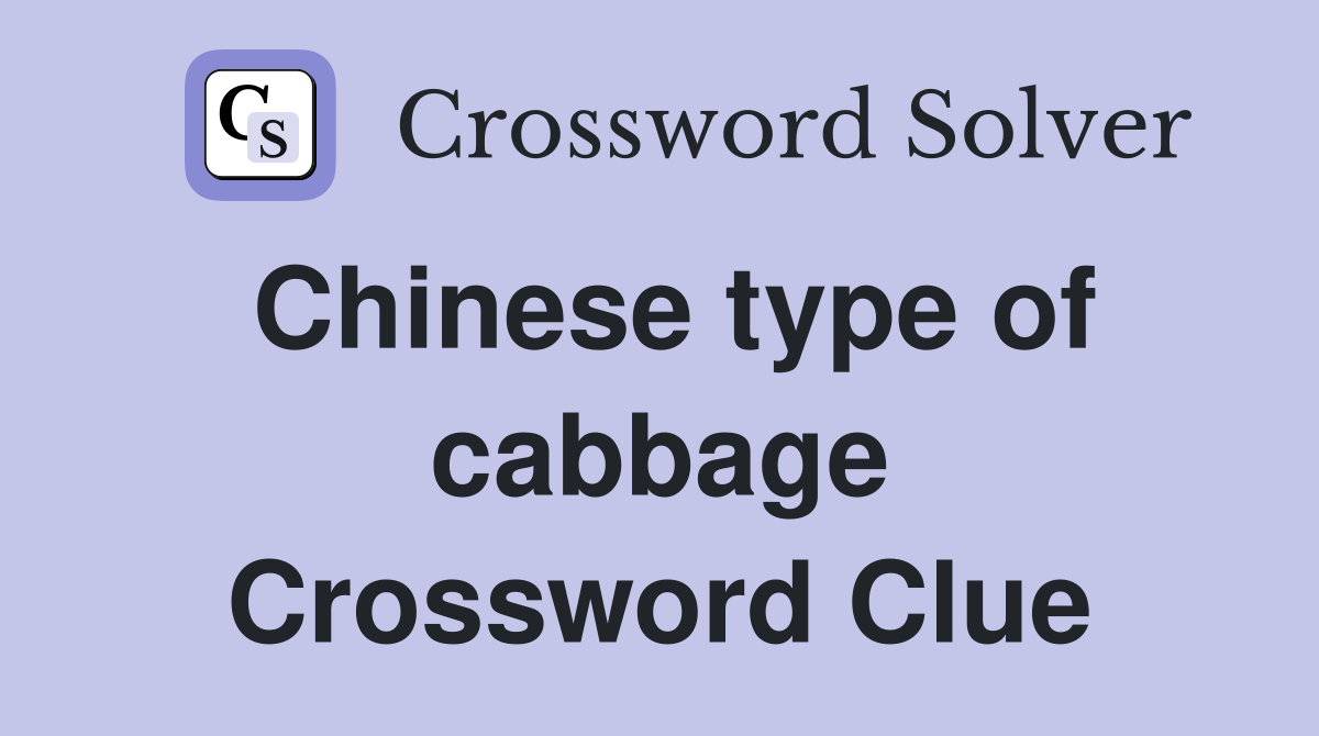 Chinese type of cabbage Crossword Clue