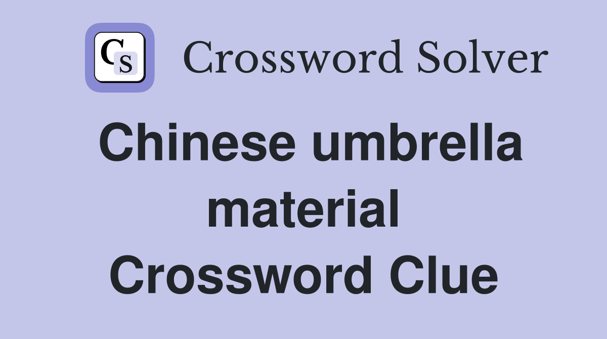 Chinese umbrella material Crossword Clue