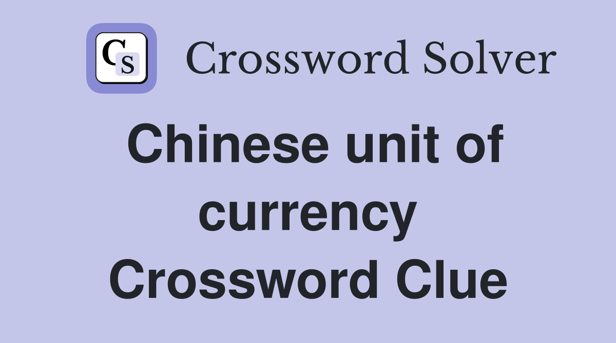 Chinese unit of currency Crossword Clue