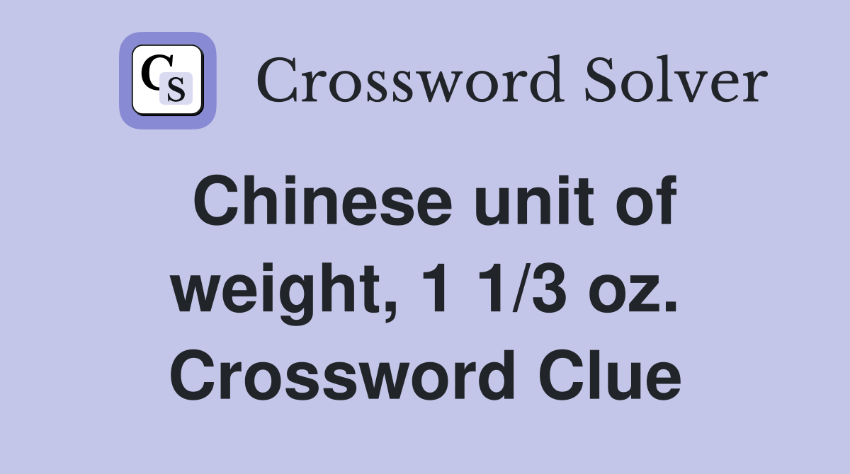 Chinese unit of weight, 1 1/3 oz. Crossword Clue
