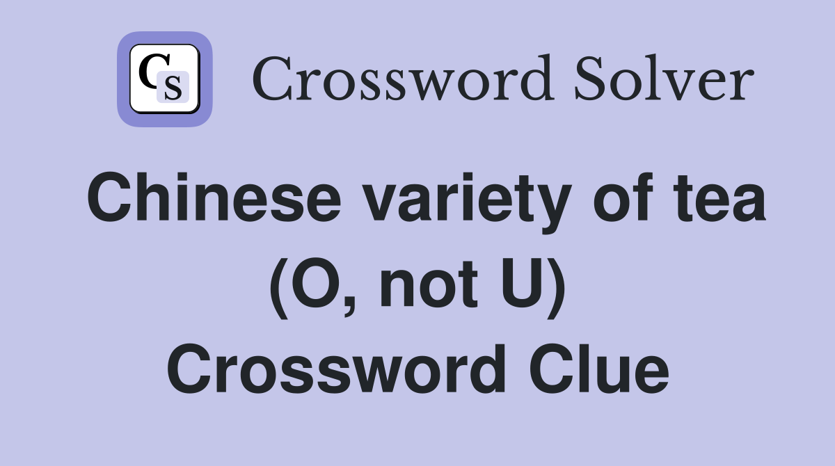 Chinese variety of tea (O, not U) Crossword Clue
