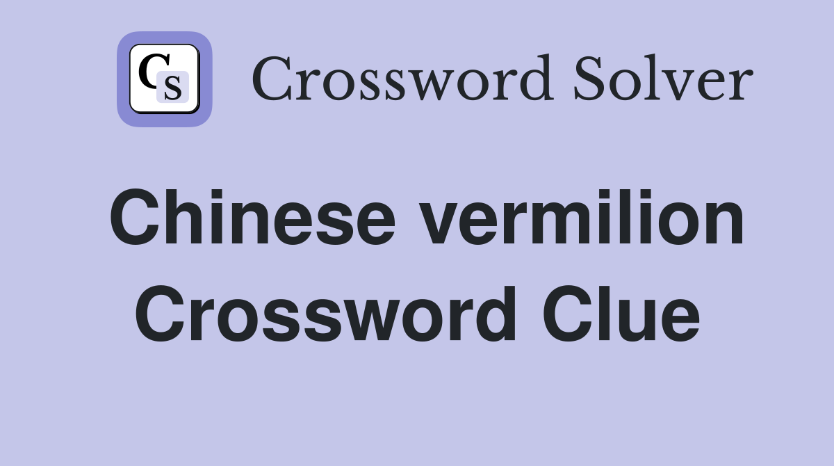 Chinese vermilion Crossword Clue
