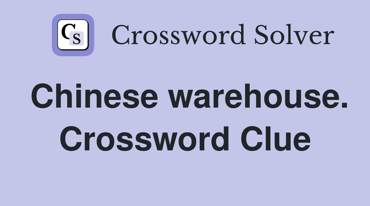 Chinese warehouse. Crossword Clue