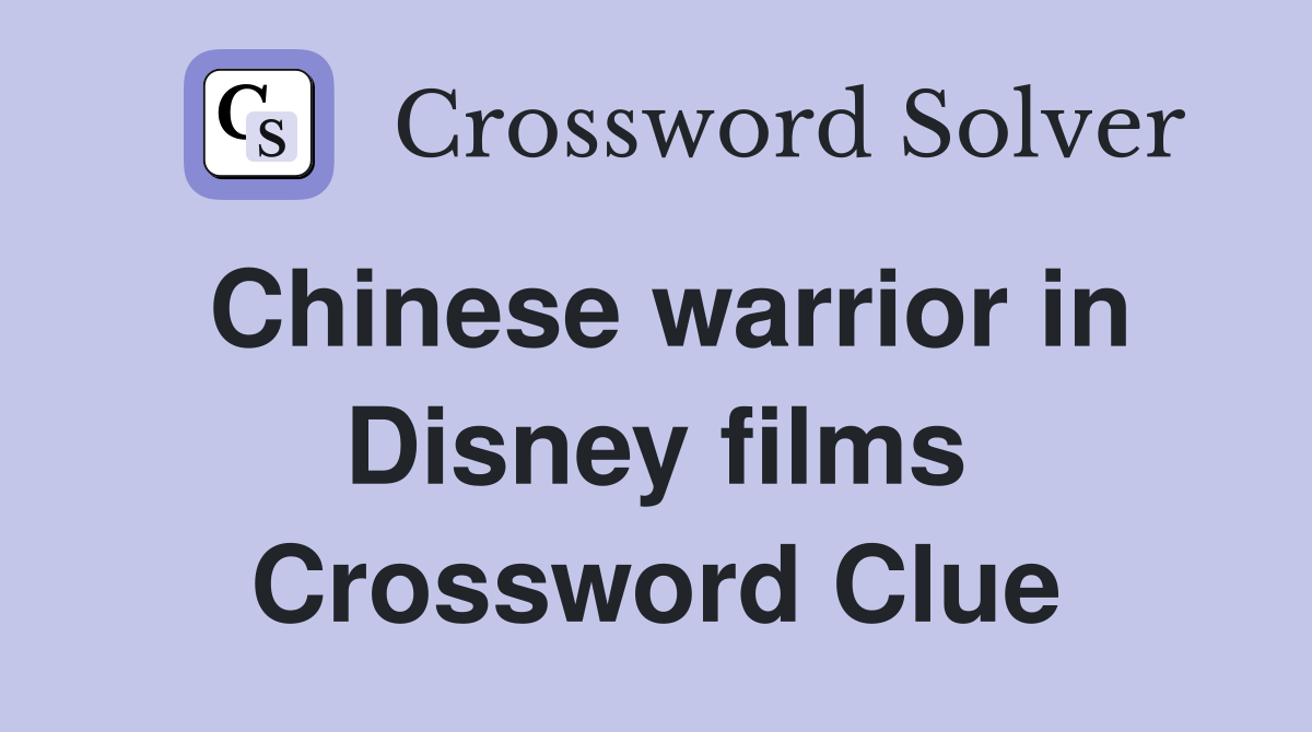 Chinese warrior in Disney films Crossword Clue