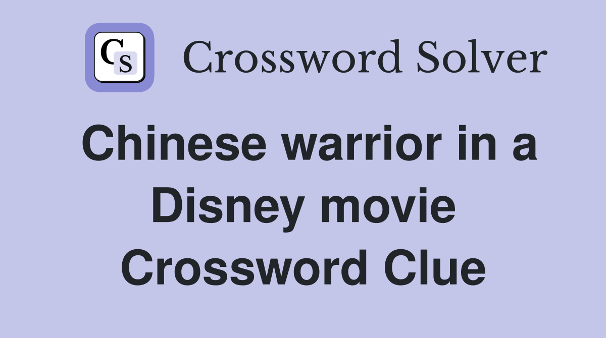 Chinese warrior in a Disney movie Crossword Clue