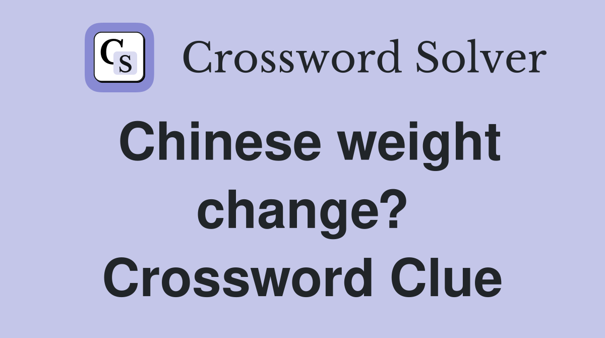 Chinese weight change? Crossword Clue