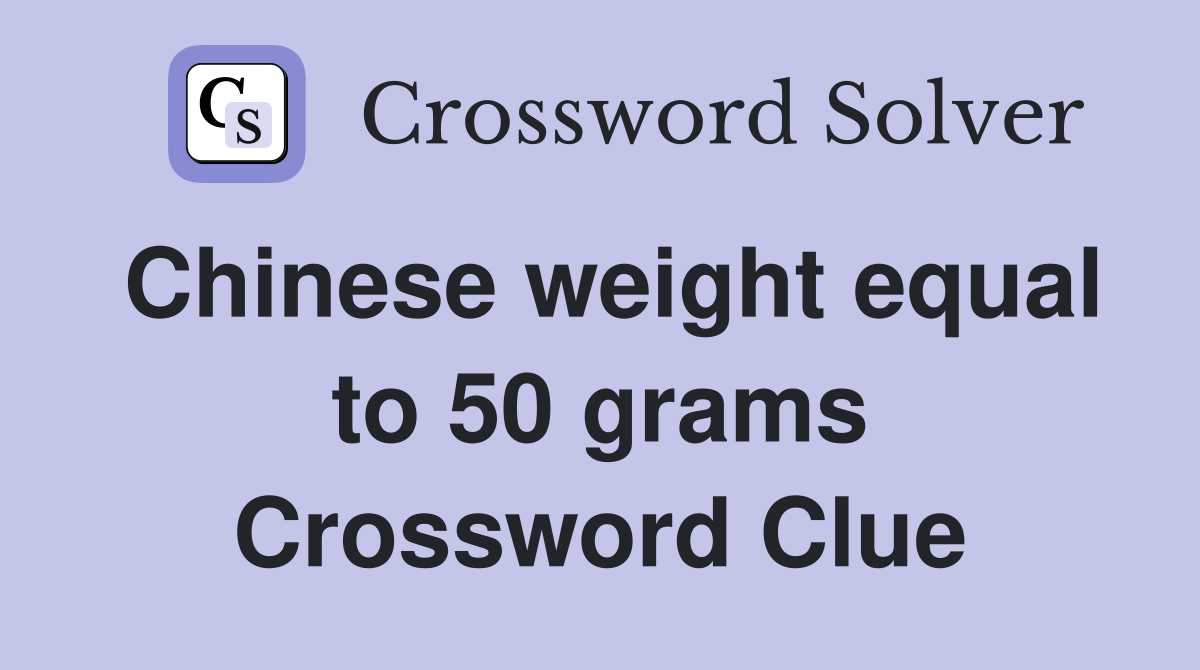 Chinese weight equal to 50 grams Crossword Clue