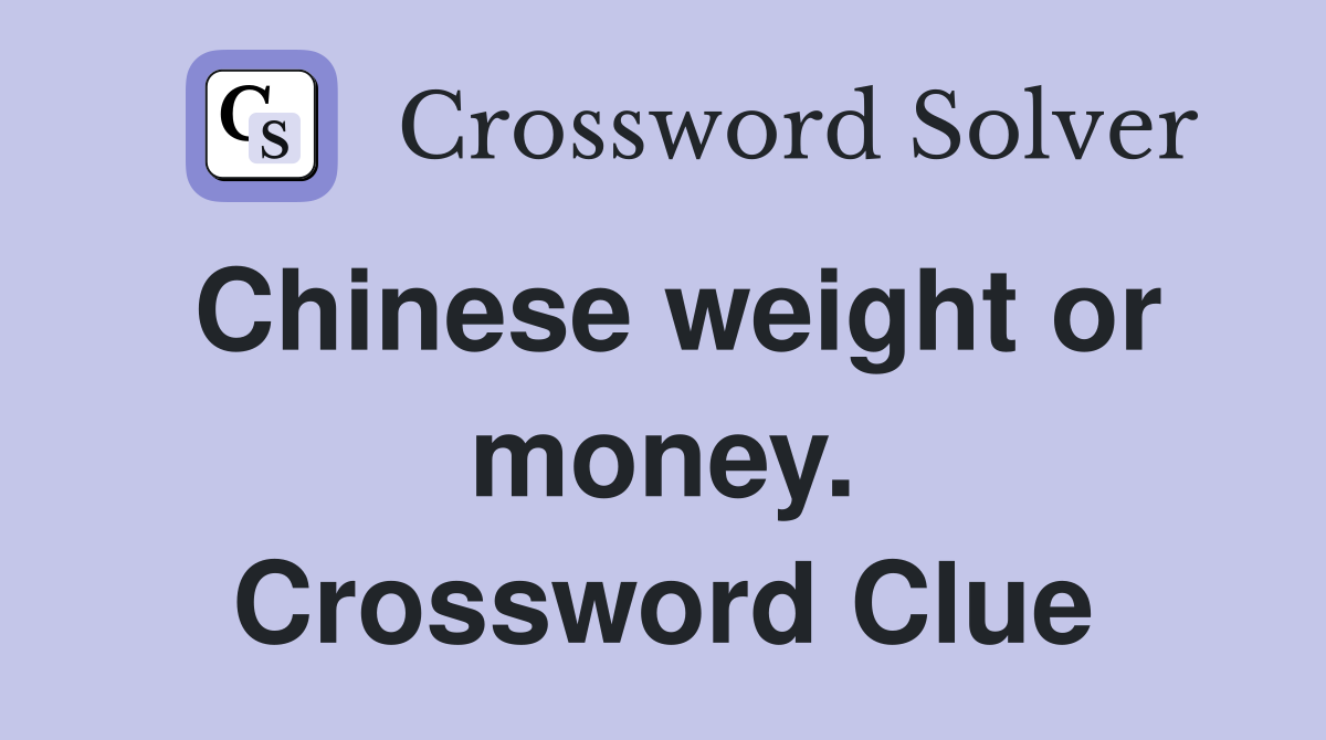 Chinese weight or money. Crossword Clue