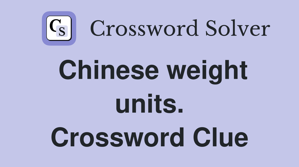 Chinese weight units. Crossword Clue