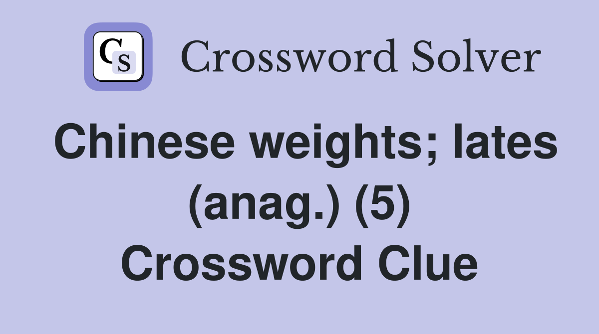 Chinese weights; lates (anag.) (5) Crossword Clue