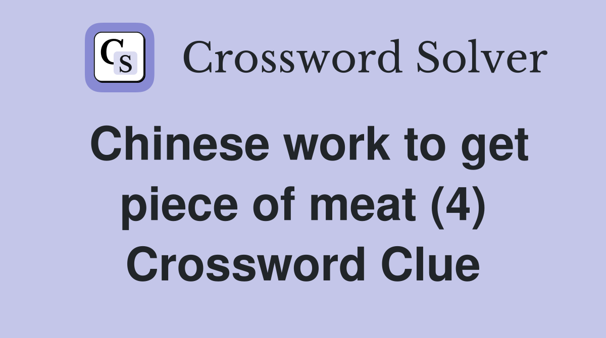 Chinese work to get piece of meat (4) Crossword Clue