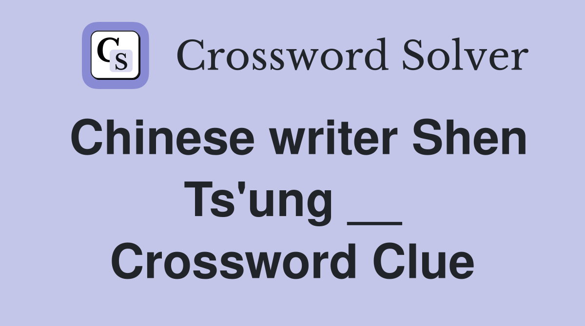 Chinese writer Shen Ts'ung __ Crossword Clue