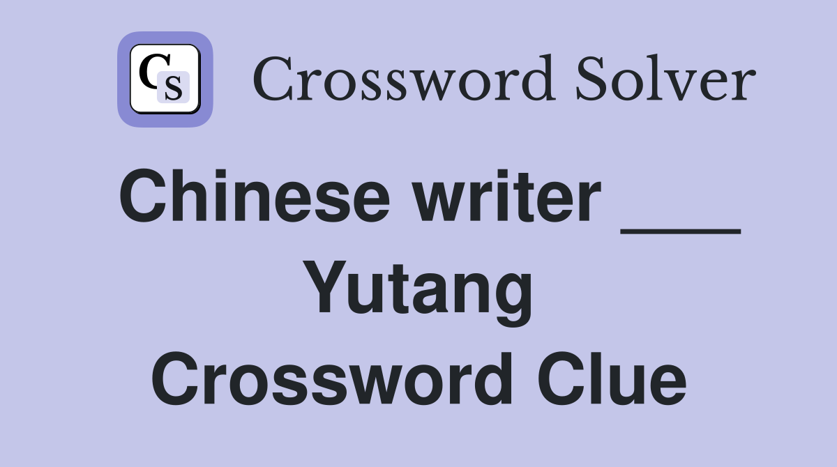 Chinese writer ___ Yutang Crossword Clue