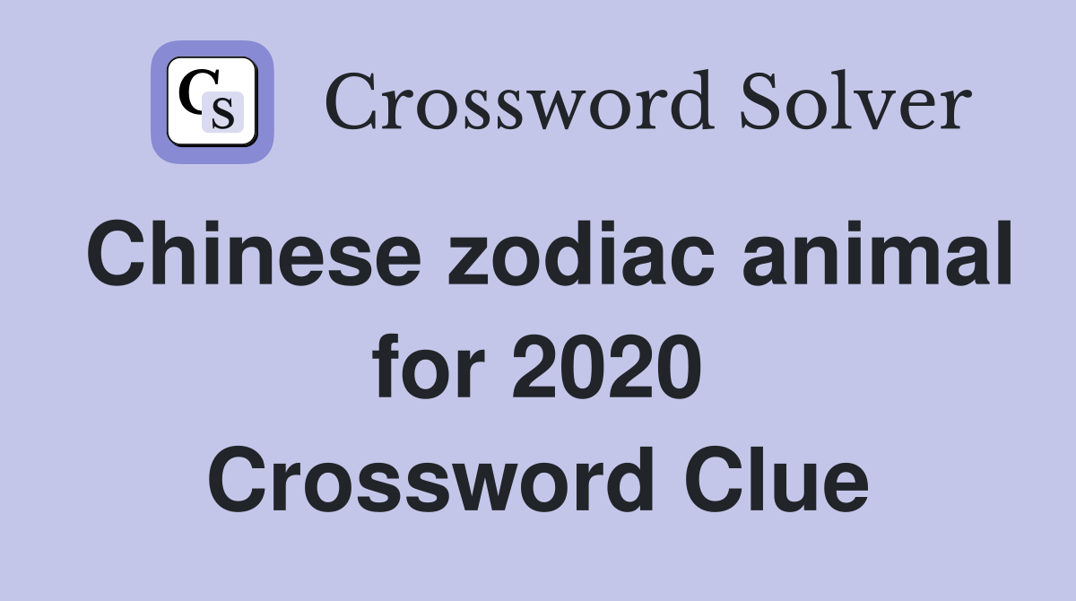 Chinese zodiac animal for 2020 Crossword Clue