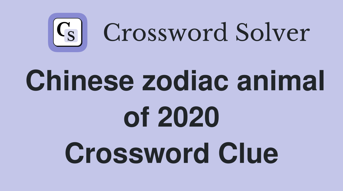 Chinese zodiac animal of 2020 Crossword Clue