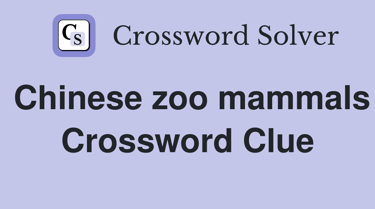 Chinese zoo mammals Crossword Clue