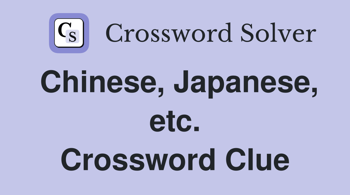 Chinese, Japanese, etc. Crossword Clue