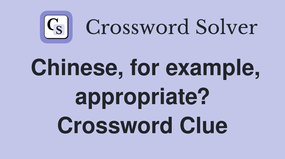 Chinese, for example, appropriate? Crossword Clue