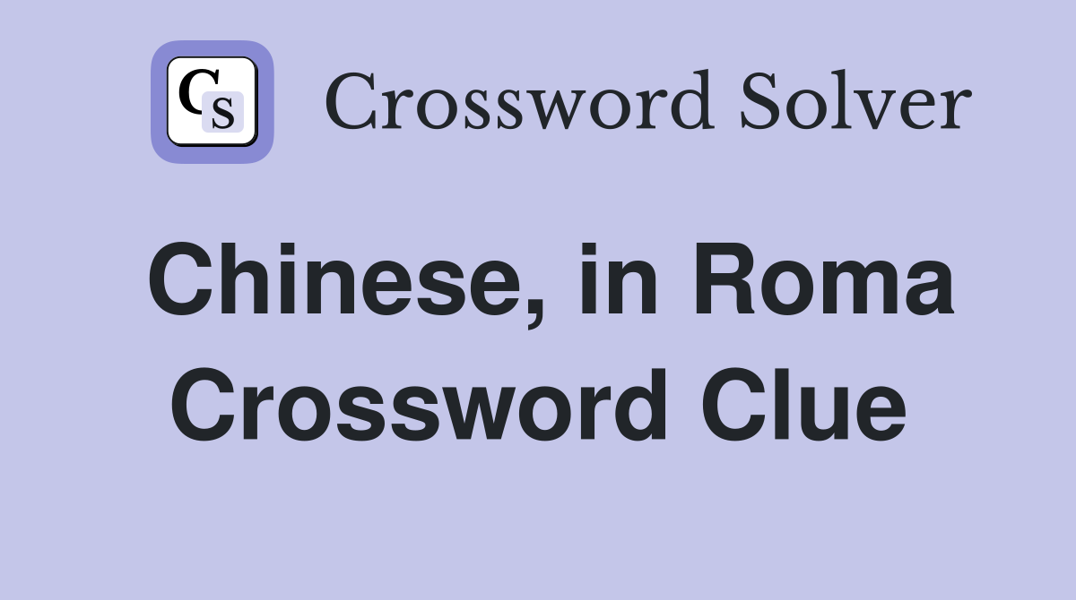 Chinese, in Roma Crossword Clue