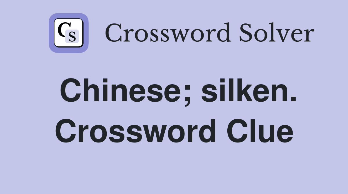 Chinese; silken. Crossword Clue