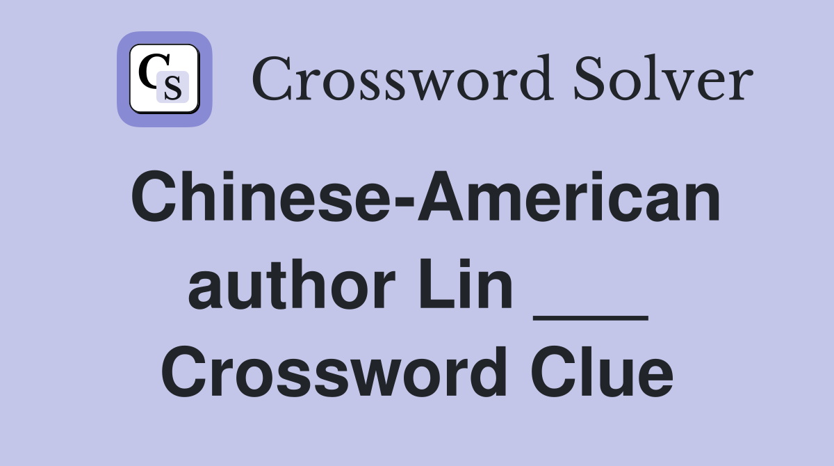 Chinese-American author Lin ___ Crossword Clue