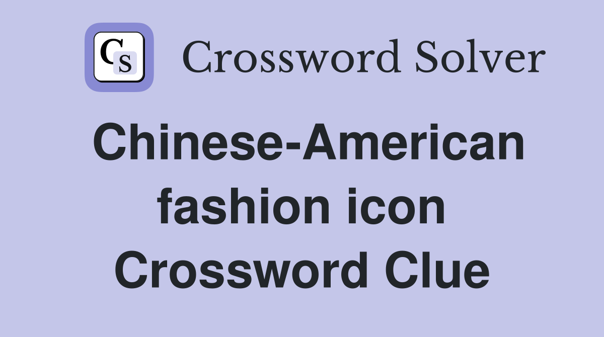 Chinese-American fashion icon Crossword Clue