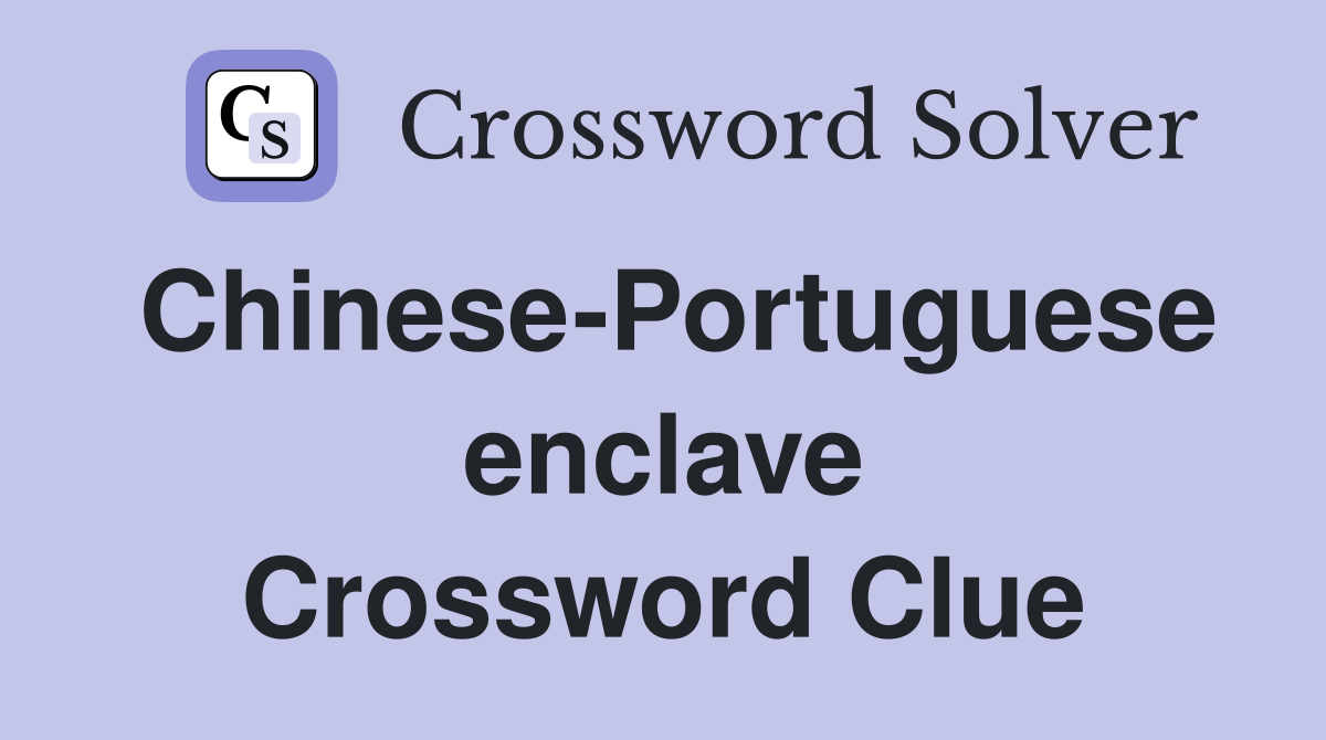 Chinese-Portuguese enclave Crossword Clue