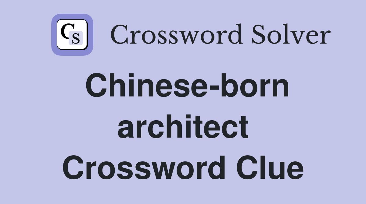 Chinese-born architect Crossword Clue