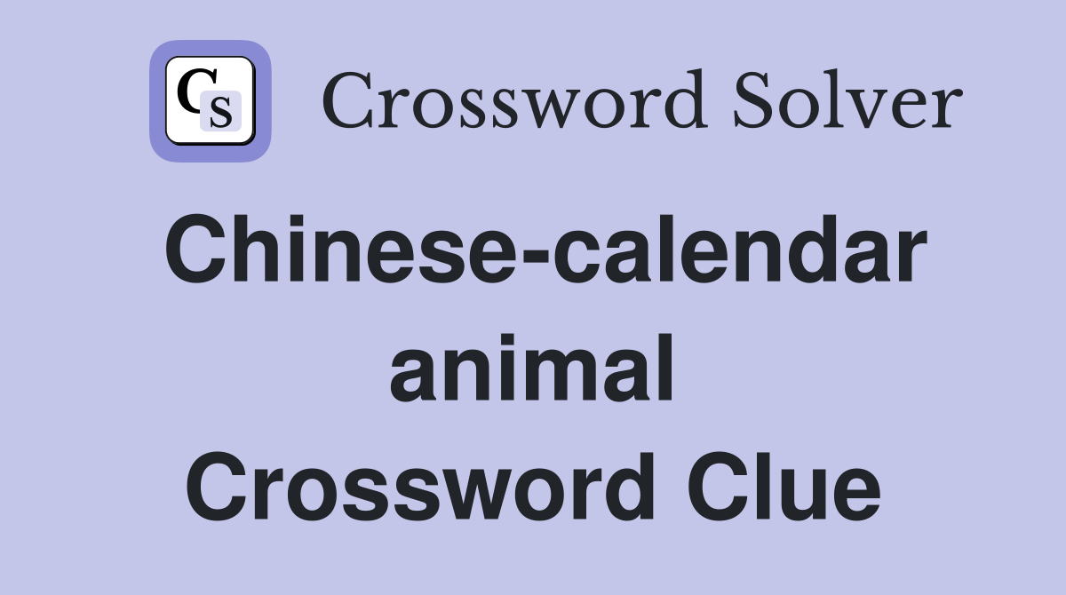 Chinese-calendar animal Crossword Clue