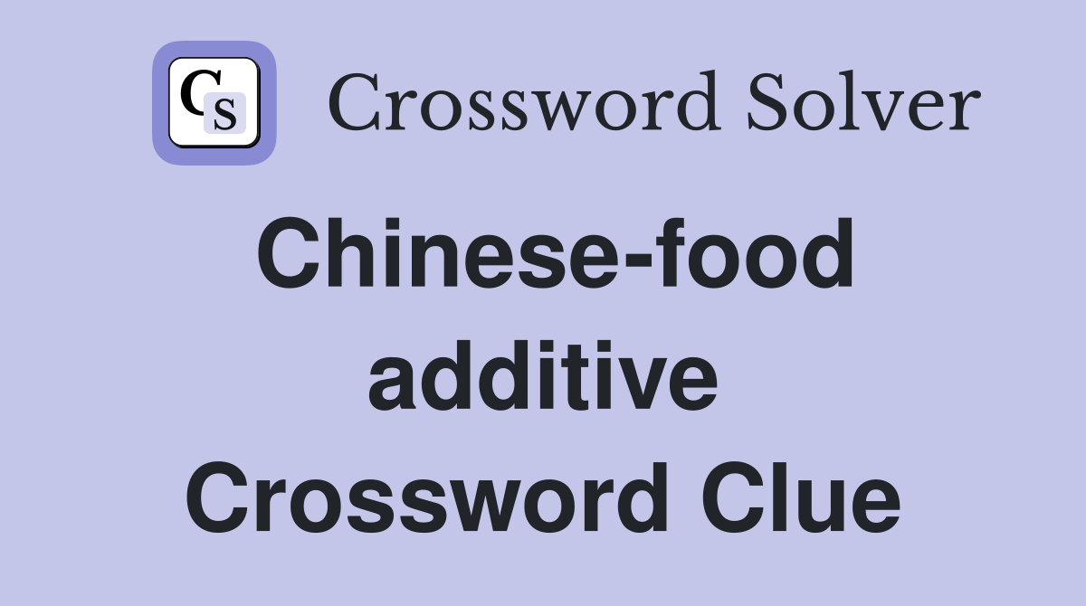 Chinese-food additive Crossword Clue