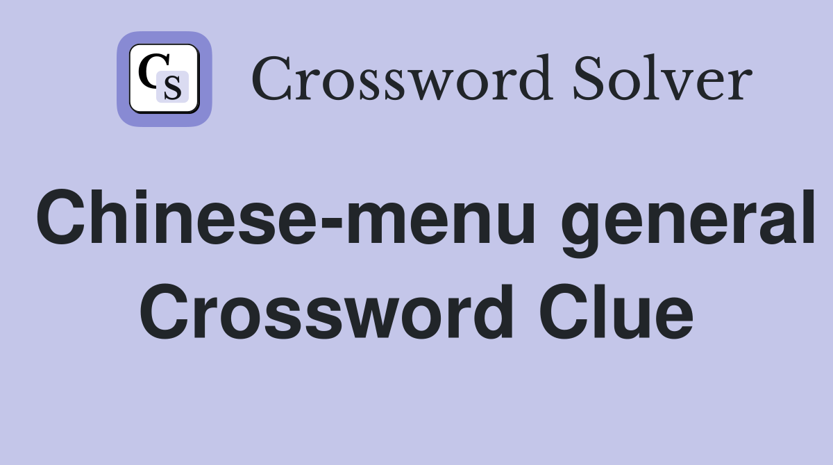 Chinese-menu general Crossword Clue