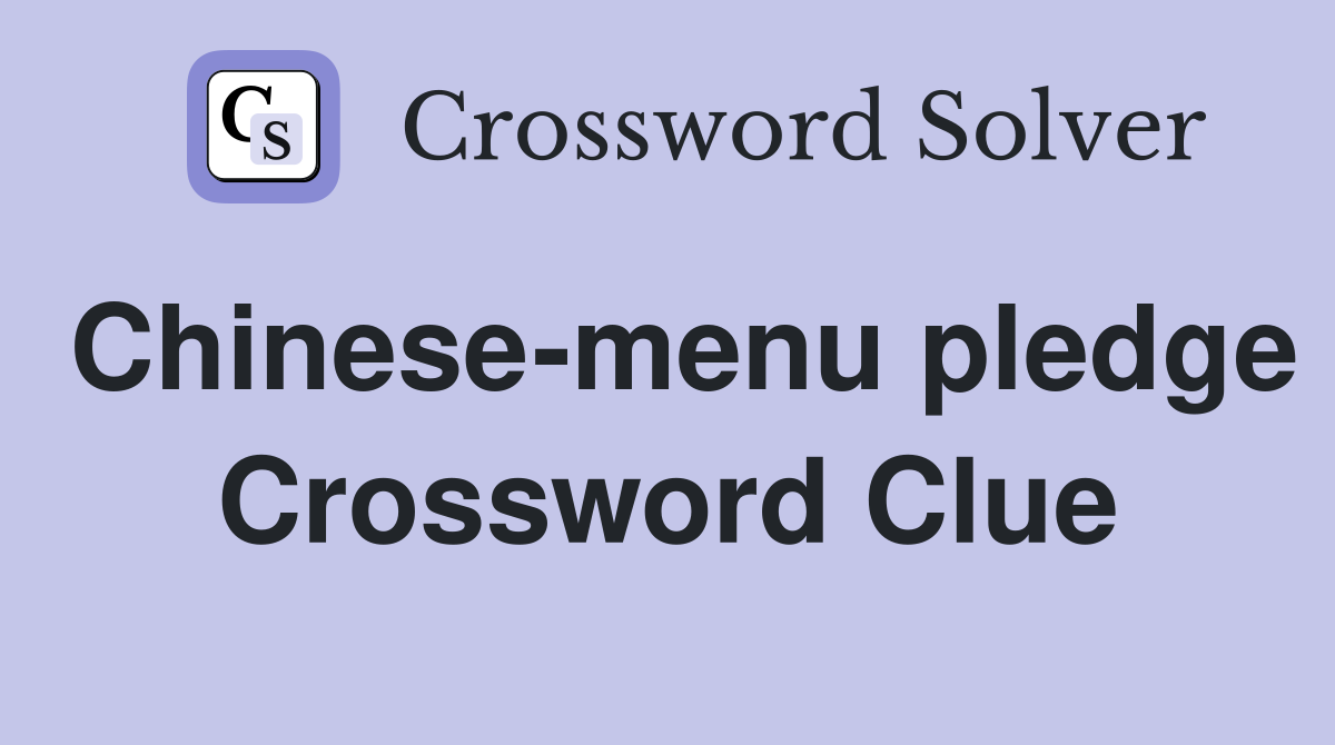 Chinese-menu pledge Crossword Clue
