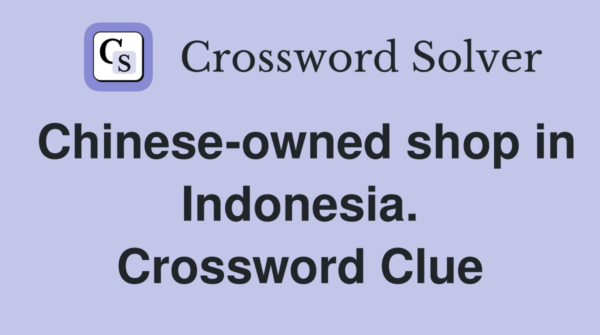 Chinese-owned shop in Indonesia. Crossword Clue