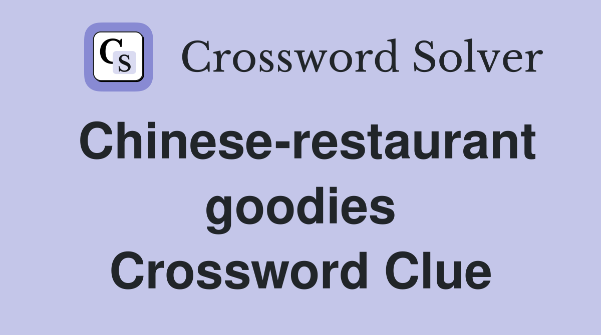 Chinese-restaurant goodies Crossword Clue