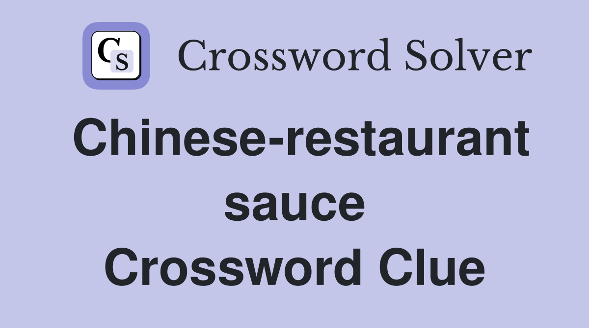 Chinese-restaurant sauce Crossword Clue