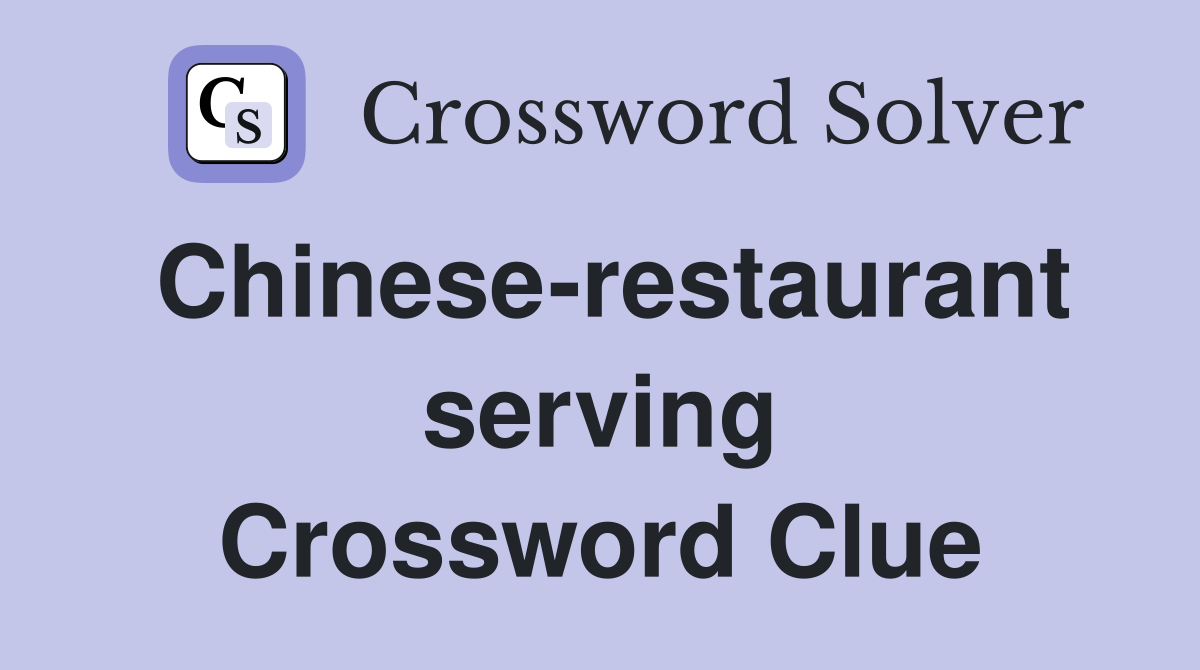 Chinese-restaurant serving Crossword Clue