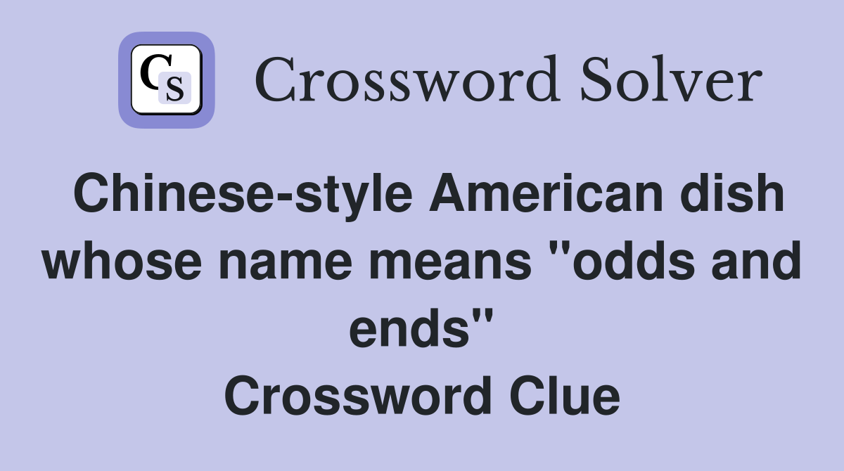 Chinese-style American dish whose name means "odds and ends" Crossword Clue