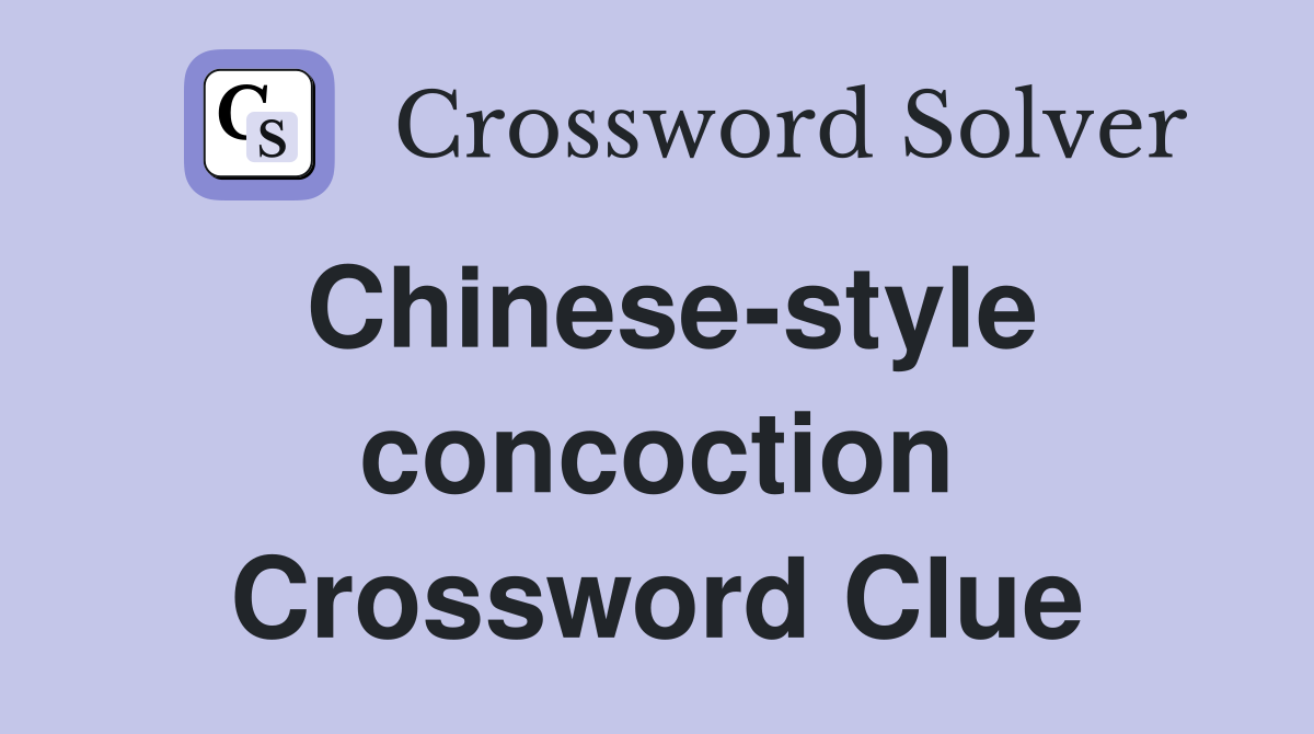 Chinese-style concoction Crossword Clue