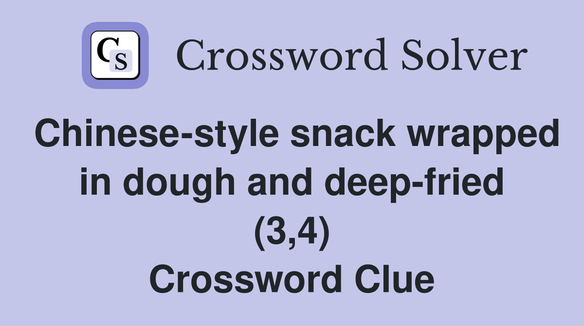 Chinese-style snack wrapped in dough and deep-fried (3,4) Crossword Clue