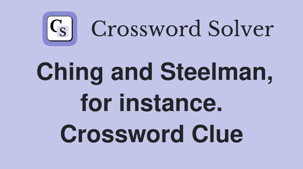 Ching and Steelman, for instance. Crossword Clue