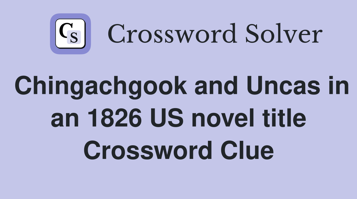 Chingachgook and Uncas in an 1826 US novel title Crossword Clue