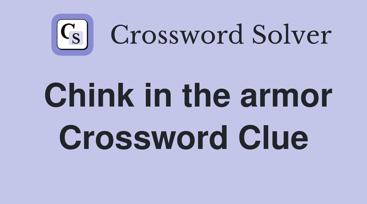 Chink in the armor Crossword Clue