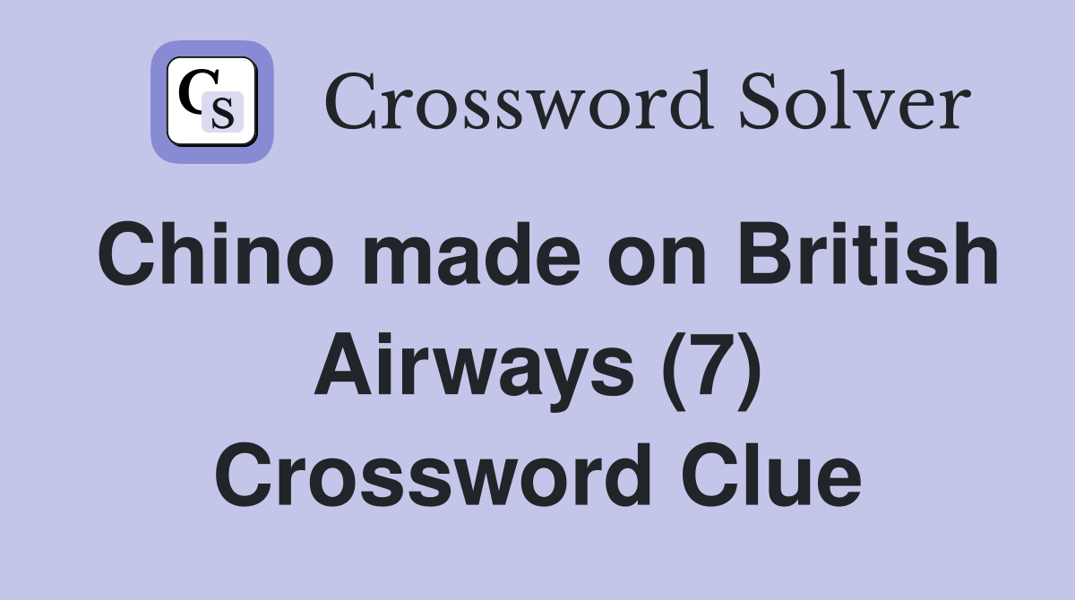 Chino made on British Airways (7) Crossword Clue